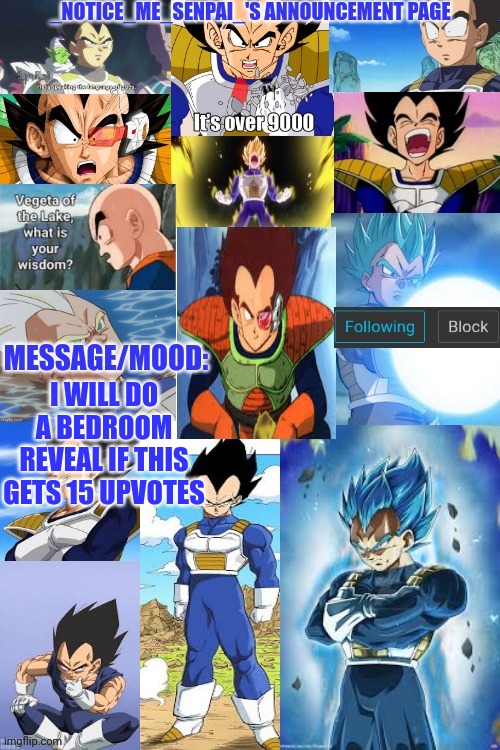 _notice_me_senpai_'s announcement page | I WILL DO A BEDROOM REVEAL IF THIS GETS 15 UPVOTES | image tagged in _notice_me_senpai_'s announcement page | made w/ Imgflip meme maker
