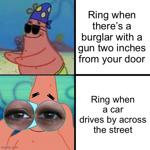 Ring slander | Ring when there’s a burglar with a gun two inches from your door; Ring when a car drives by across the street | image tagged in patrick blind and binoculars,slander,patrick,spongebob | made w/ Imgflip meme maker