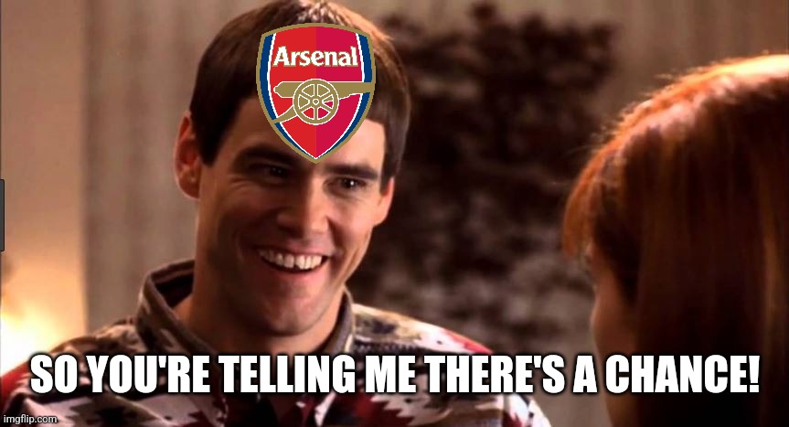 Arsenal stays leader after City slipped against Gerrard's Aston Villa. so they need to win to be far from the Citizens. | SO YOU'RE TELLING ME THERE'S A CHANCE! | image tagged in so you're telling me there's a chance,arsenal,manchester,premier league,futbol,memes | made w/ Imgflip meme maker