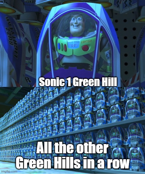 Buzz lightyear clones | Sonic 1 Green Hill; All the other Green Hills in a row | image tagged in buzz lightyear clones | made w/ Imgflip meme maker