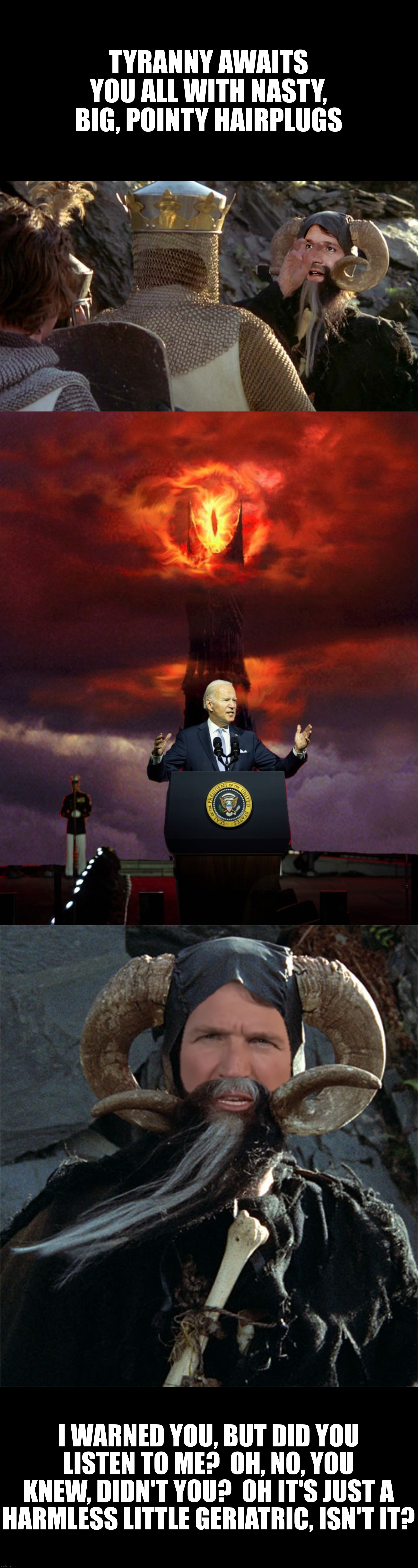 Bad Photoshop Sunday presents:  The Lord Of The Things | TYRANNY AWAITS YOU ALL WITH NASTY, BIG, POINTY HAIRPLUGS; I WARNED YOU, BUT DID YOU LISTEN TO ME?  OH, NO, YOU KNEW, DIDN'T YOU?  OH IT'S JUST A HARMLESS LITTLE GERIATRIC, ISN'T IT? | image tagged in bad photoshop sunday,tucker carlson,monty python and the holy grail,tucker the enchanter,lord of the things | made w/ Imgflip meme maker