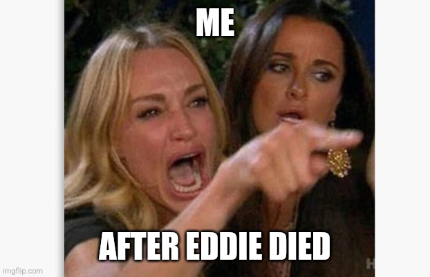 Stranger Things | ME; AFTER EDDIE DIED | image tagged in stranger things | made w/ Imgflip meme maker