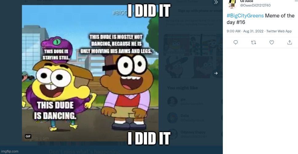 YES | I DID IT; I DID IT | image tagged in big city greens | made w/ Imgflip meme maker