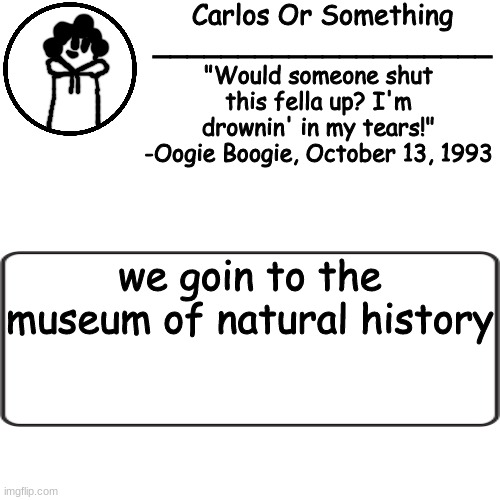vgvjghbgbgbjhbhhjb | we goin to the museum of natural history | made w/ Imgflip meme maker