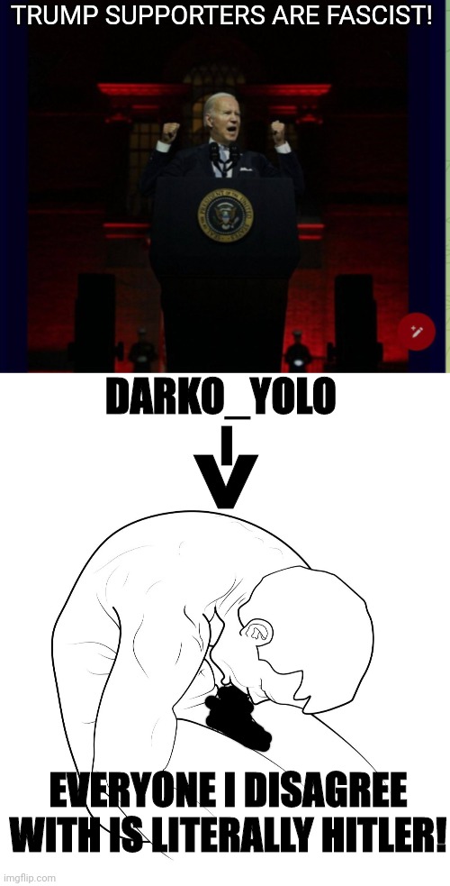 TRUMP SUPPORTERS ARE FASCIST! DARKO_YOLO ^ I EVERYONE I DISAGREE WITH IS LITERALLY HITLER! | made w/ Imgflip meme maker