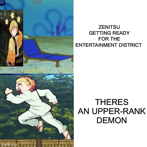 Im a nerd judge meee | ZENITSU GETTING READY FOR THE ENTERTAINMENT DISTRICT; THERES AN UPPER-RANK DEMON | image tagged in squidward chair | made w/ Imgflip meme maker