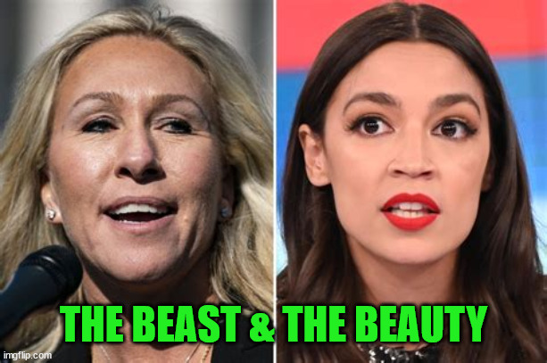 Beauty & the Beast | THE BEAST & THE BEAUTY | image tagged in mtg,aoc,fascist,democrat,maga | made w/ Imgflip meme maker