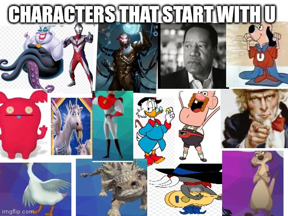 Characters that start with a U PT 1 | CHARACTERS THAT START WITH U | image tagged in blank white template,funny memes | made w/ Imgflip meme maker