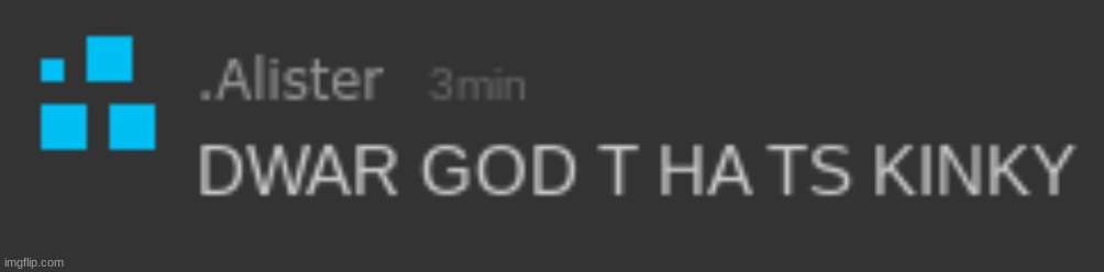 dwar god t ha ts kinky | image tagged in dwar god t ha ts kinky | made w/ Imgflip meme maker