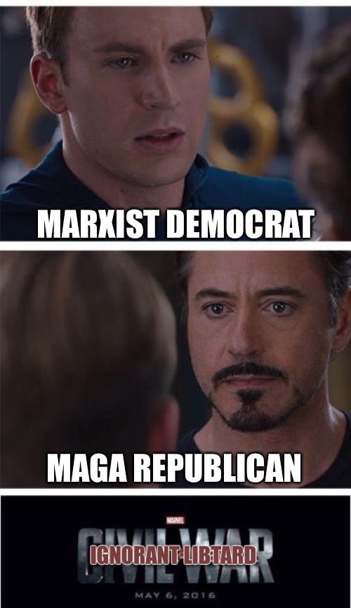 Marvel Civil War 1 Meme | MARXIST DEMOCRAT; MAGA REPUBLICAN; IGNORANT LIBTARD | image tagged in memes,marvel civil war 1 | made w/ Imgflip meme maker