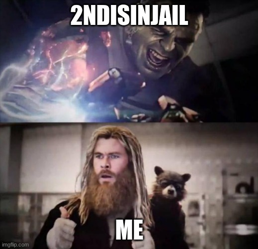 Impressed Thor | 2NDISINJAIL ME | image tagged in impressed thor | made w/ Imgflip meme maker