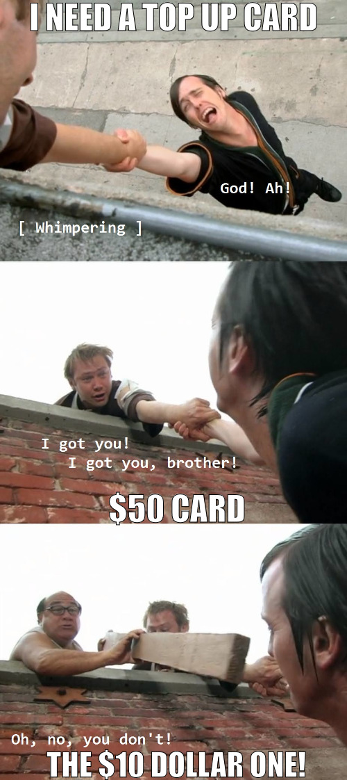 IM NEEDING YOUR HELP! | I NEED A TOP UP CARD; $50 CARD; THE $10 DOLLAR ONE! | image tagged in always sunny oh no you don't,meme | made w/ Imgflip meme maker