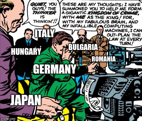 axis powers | ITALY; BULGARIA; HUNGARY; ROMANIA; GERMANY; JAPAN | image tagged in wwii,comics/cartoons,marvel comics,barney will eat all of your delectable biscuits,oh wow are you actually reading these tags | made w/ Imgflip meme maker