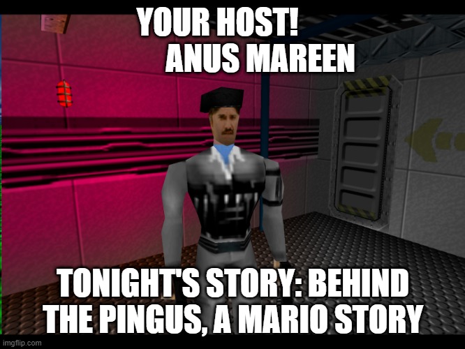 Annus Mareen | YOUR HOST!               ANUS MAREEN; TONIGHT'S STORY: BEHIND THE PINGUS, A MARIO STORY | image tagged in smg4,just,4,fun | made w/ Imgflip meme maker