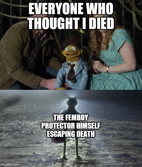 Do I had a fun time almost dieing |  EVERYONE WHO THOUGHT I DIED; THE FEMBOY PROTECTOR HIMSELF ESCAPING DEATH | image tagged in holy kermit,femboy guardian returns | made w/ Imgflip meme maker