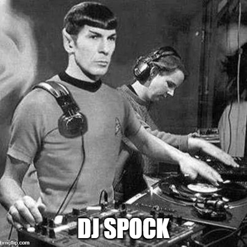 Music | DJ SPOCK | image tagged in music,dj,spock,funny | made w/ Imgflip meme maker