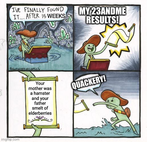 I'm 40% potato but I indentify as bananas | MY 23ANDME RESULTS! WEEKS; Your mother was a hamster and your father smelt of elderberries; QUACKERY! | image tagged in memes,the scroll of truth | made w/ Imgflip meme maker