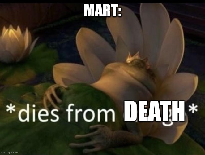 Dies from cringe | MART: DEATH | image tagged in dies from cringe | made w/ Imgflip meme maker