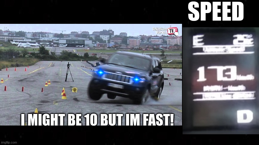 That one jeep.. | SPEED; I MIGHT BE 10 BUT IM FAST! | image tagged in funny memes,vehicle | made w/ Imgflip meme maker