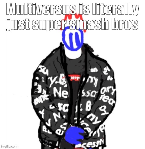 Like fr | Multiversus is literally just super smash bros | image tagged in soul drip | made w/ Imgflip meme maker