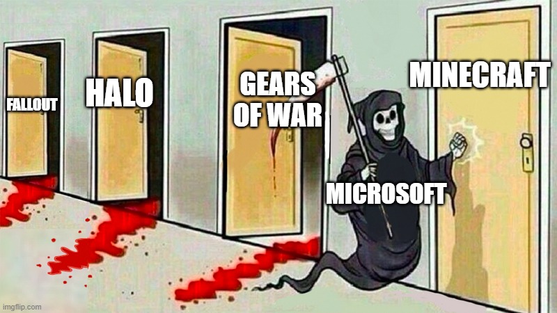 death knocking at the door | MINECRAFT; GEARS OF WAR; HALO; FALLOUT; MICROSOFT | image tagged in death knocking at the door | made w/ Imgflip meme maker