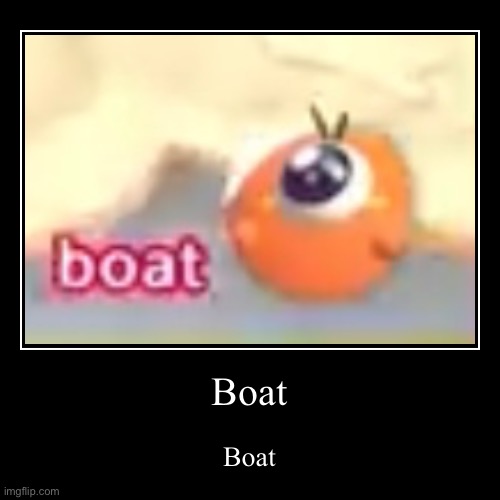 Boat | image tagged in funny,demotivationals | made w/ Imgflip demotivational maker