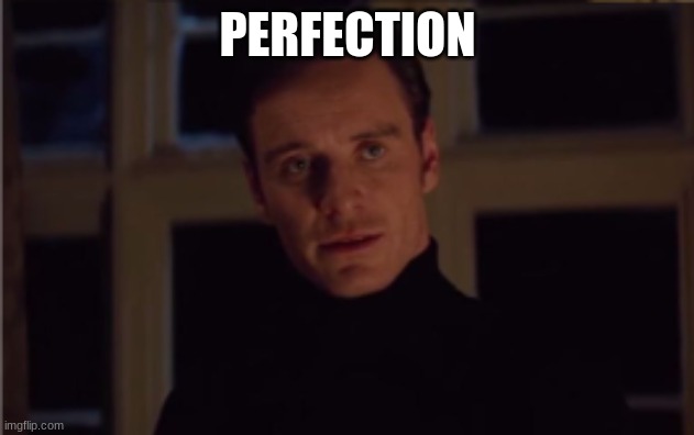 PERFECTION | made w/ Imgflip meme maker