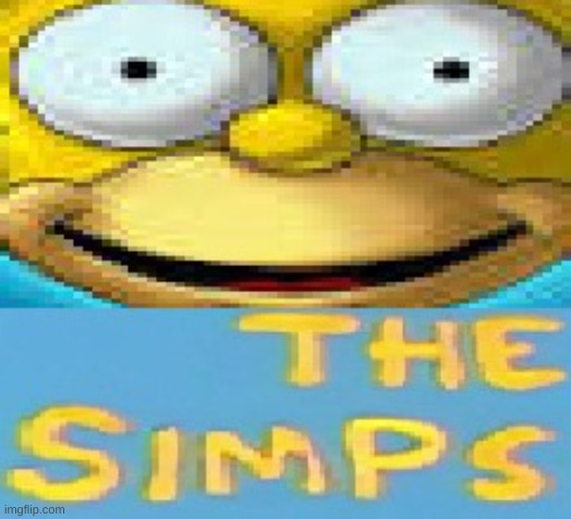 the simps | image tagged in memes,funny,simpsons,simp,cursed image,homer | made w/ Imgflip meme maker