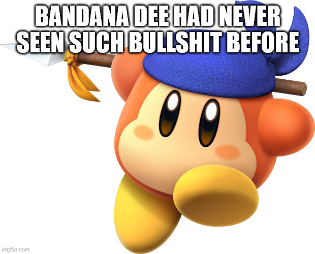 Bandana Dee | BANDANA DEE HAD NEVER SEEN SUCH BULLSHIT BEFORE | image tagged in bandana dee | made w/ Imgflip meme maker