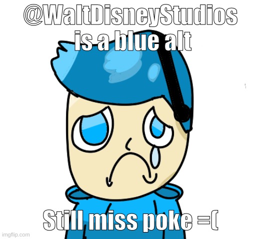 Zad poke | @WaltDisneyStudios  is a blue alt; Still miss poke =( | image tagged in zad poke | made w/ Imgflip meme maker