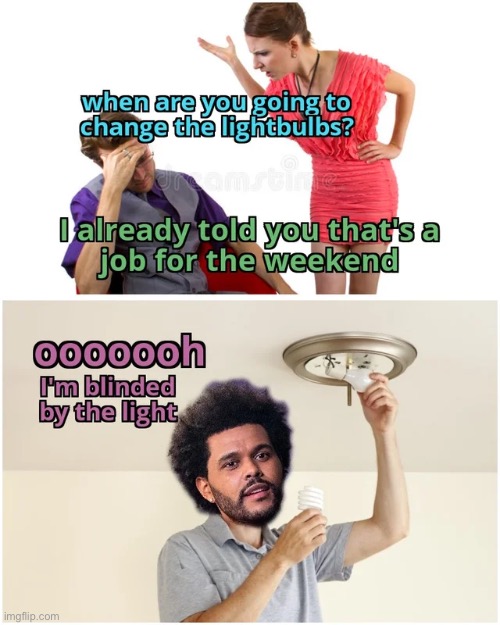 Ooooh I’m blinded by the lights | image tagged in the weeknd,memes,funny | made w/ Imgflip meme maker