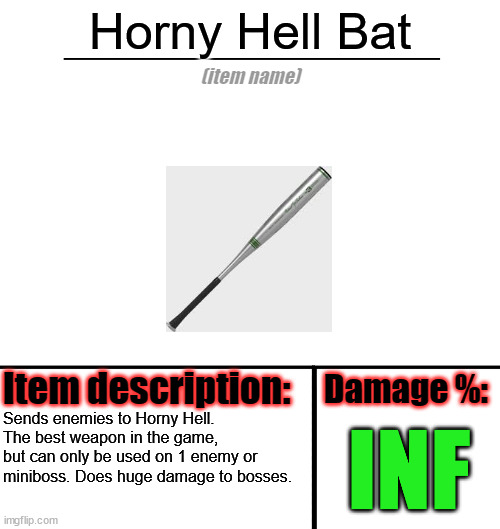 Item-shop template | Horny Hell Bat; Sends enemies to Horny Hell. The best weapon in the game, but can only be used on 1 enemy or miniboss. Does huge damage to bosses. INF | image tagged in item-shop template | made w/ Imgflip meme maker