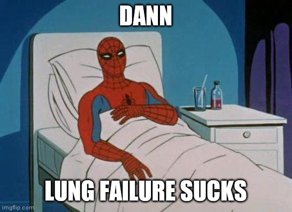 Wanna know where ive been |  DANN; LUNG FAILURE SUCKS | image tagged in memes,hospital | made w/ Imgflip meme maker