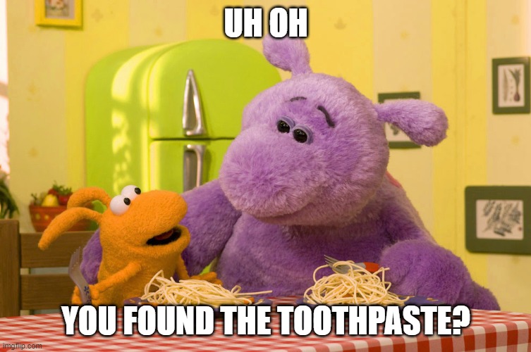 Uh-oh, you found the toothpaste? (FIRST EVER BIG AND SMALL MEME ON IMGFLIP) | UH OH; YOU FOUND THE TOOTHPASTE? | image tagged in memes,funny,uh-oh you found the toothpaste | made w/ Imgflip meme maker