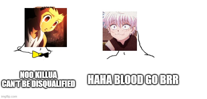 Hunter x Hunter | NOO KILLUA CAN'T BE DISQUALIFIED; HAHA BLOOD GO BRR | image tagged in memes,hunter x hunter | made w/ Imgflip meme maker