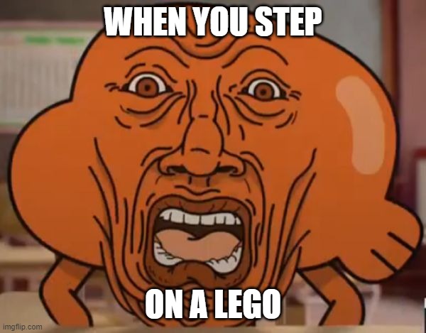 gumball darwin upset | WHEN YOU STEP; ON A LEGO | image tagged in gumball darwin upset | made w/ Imgflip meme maker