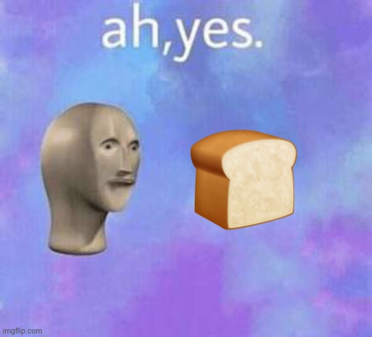 Ah yes | image tagged in ah yes | made w/ Imgflip meme maker