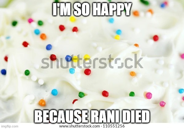 Cake icing | I'M SO HAPPY; BECAUSE RANI DIED | image tagged in cake icing,memes,president_joe_biden | made w/ Imgflip meme maker