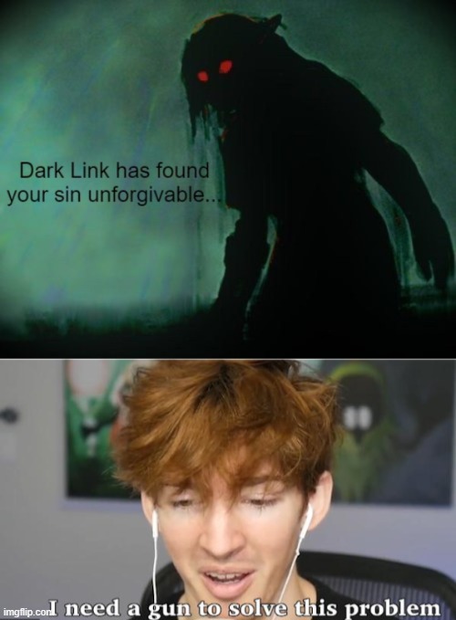 image tagged in dark link has found your sin unforgivable,i need a gun to solve this problem | made w/ Imgflip meme maker