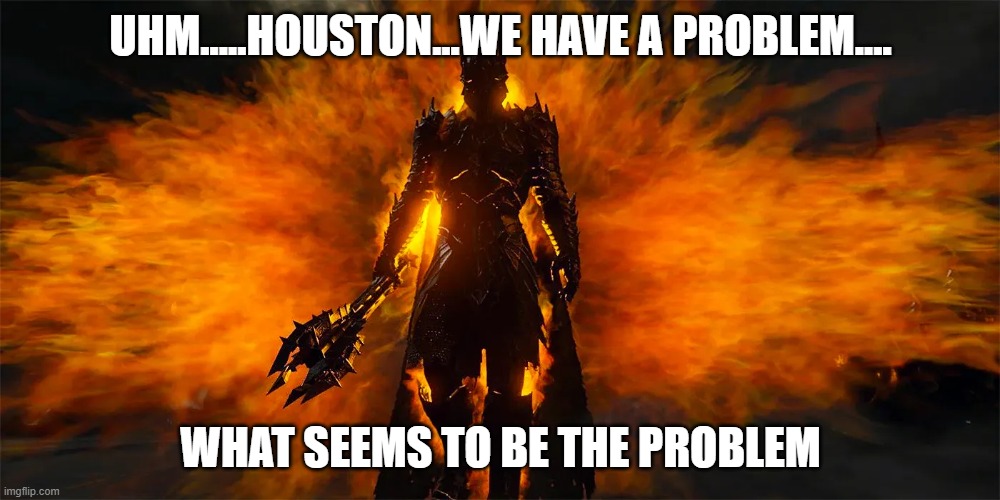 UHM.....HOUSTON...WE HAVE A PROBLEM.... WHAT SEEMS TO BE THE PROBLEM | made w/ Imgflip meme maker