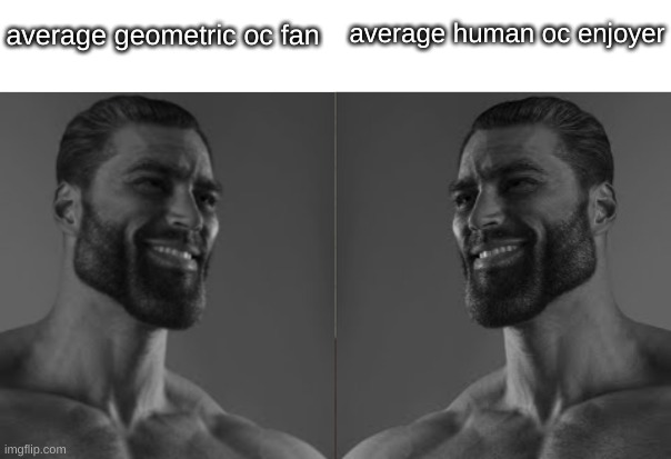 Average fan 2 chad | average human oc enjoyer; average geometric oc fan | image tagged in average fan 2 chad | made w/ Imgflip meme maker