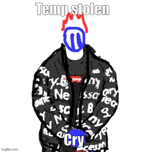 Soul Drip | Temp stolen; Cry | image tagged in soul drip | made w/ Imgflip meme maker