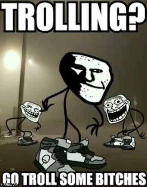 Trolling? Go troll some bi | made w/ Imgflip meme maker