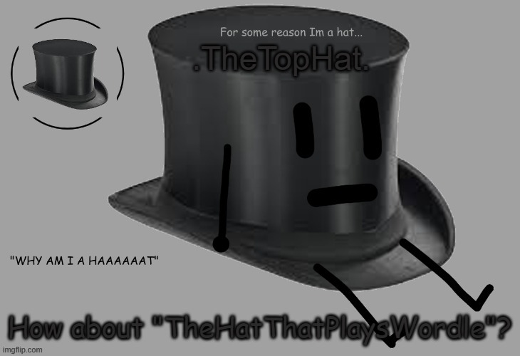 e | How about "TheHatThatPlaysWordle"? | image tagged in top hat announcement temp | made w/ Imgflip meme maker