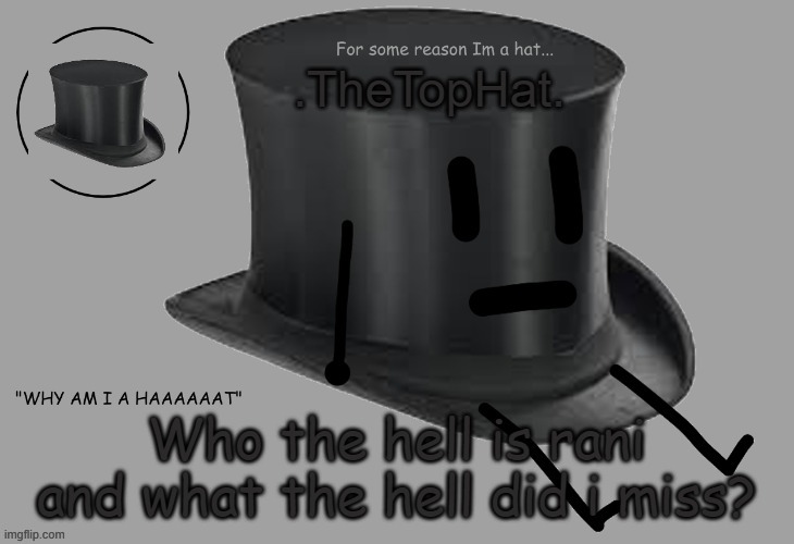 e | Who the hell is rani and what the hell did i miss? | image tagged in top hat announcement temp | made w/ Imgflip meme maker