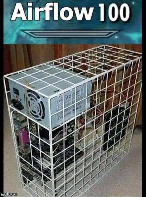 Best way to make a cool pc | image tagged in airflow,pc,wut,hi | made w/ Imgflip meme maker