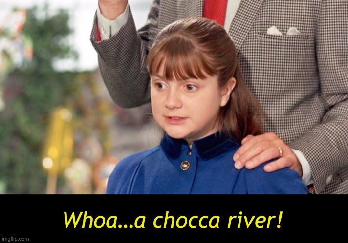 Whoa…a chocca river! | made w/ Imgflip meme maker