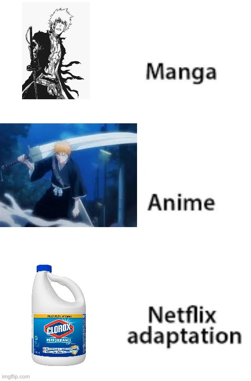 Drinking Bleach is better than watching Bleach | image tagged in manga anime netflix adaption,bleach,drink bleach,clorox | made w/ Imgflip meme maker