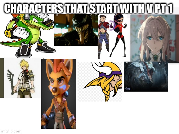 Characters that start with a V PT 1 | CHARACTERS THAT START WITH V PT 1 | image tagged in blank white template,funny memes | made w/ Imgflip meme maker