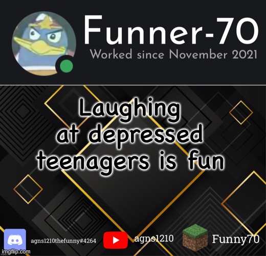 Funner-70’s Announcement | Laughing at depressed teenagers is fun | image tagged in funner-70 s announcement | made w/ Imgflip meme maker
